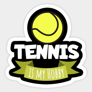 Tennis is my hobby Sticker